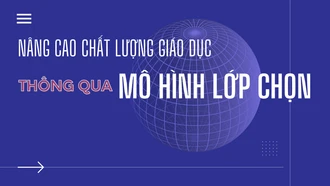 Nâng cao chất lượng giáo dục thông qua mô hình lớp chọn