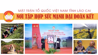 Mặt trận Tổ quốc Việt Nam tỉnh Lào Cai - nơi tập hợp sức mạnh đại đoàn kết