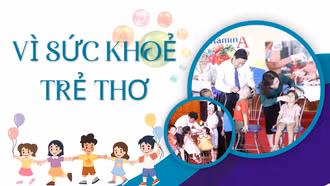 Vì sức khỏe trẻ thơ
