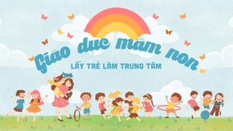 Giáo dục mầm non lấy trẻ là trung tâm