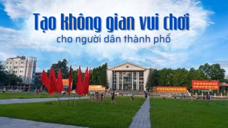 Tạo không gian vui chơi cho người dân thành phố