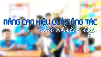 Nâng cao hiệu quả công tác chủ nhiệm lớp