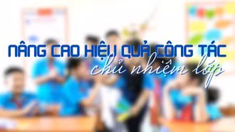 Nâng cao hiệu quả công tác chủ nhiệm lớp