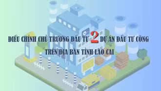 [Infographic] Điều chỉnh chủ trương đầu tư 2 dự án đầu tư công trên địa bàn tỉnh Lào Cai