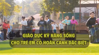 Giáo dục kỹ năng sống cho trẻ em có hoàn cảnh đặc biệt