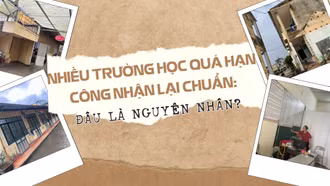 Nhiều trường học quá hạn công nhận lại chuẩn: Đâu là nguyên nhân?