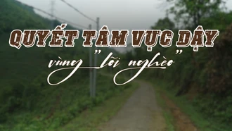 Quyết tâm vực dậy vùng "lõi nghèo"