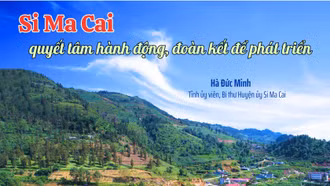 Si Ma Cai quyết tâm hành động, đoàn kết để phát triển
