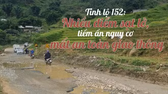 Tỉnh lộ 152: Nhiều điểm sạt lở, tiềm ẩn nguy cơ mất an toàn giao thông