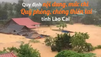 [Infographic] Quy định nội dung, mức chi Quỹ phòng, chống thiên tai tỉnh Lào Cai