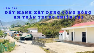 Lào Cai đẩy mạnh xây dựng cộng đồng an toàn trước thiên tai