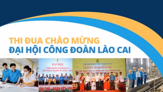 Thi đua chào mừng Đại hội Công đoàn tỉnh Lào Cai