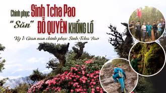 Kỳ 1: Gian nan chinh phục Sinh Tcha Pao