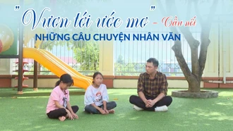 “Vươn tới ước mơ” - cầu nối những câu chuyện nhân văn