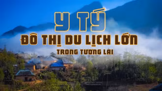 Y Tý – đô thị du lịch lớn trong tương lai