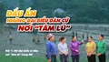 Bài 1: Nữ đại biểu vì dân nơi "tâm lũ" Làng Nủ