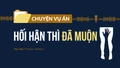 Hối hận thì đã muộn