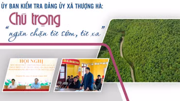 Chú trọng “ngăn chặn sai phạm từ sớm, từ xa”