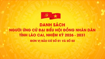 Danh sách chính thức những người ứng cử đại biểu HĐND tỉnh Lào Cai, nhiệm kỳ 2026 - 2031 (đơn vị bầu cử số 1 và số 2)