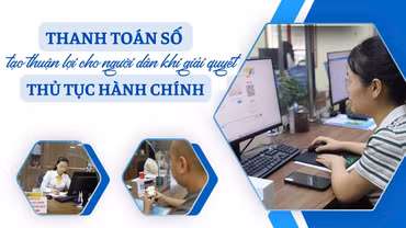 Thanh toán số - Tạo thuận lợi cho người dân khi giải quyết thủ tục hành chính
