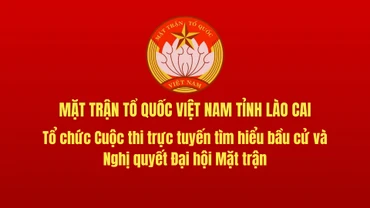 Mặt trận Tổ quốc tỉnh Lào Cai tổ chức Cuộc thi trực tuyến tìm hiểu bầu cử và Nghị quyết Đại hội Mặt trận