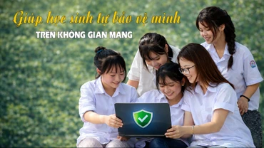 Giúp học sinh tự bảo vệ mình trên không gian mạng