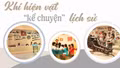 Khi hiện vật “kể chuyện” lịch sử