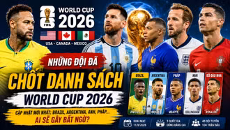 Brazil, Argentina, Anh, Pháp hé lộ đội hình đáng gờm tại World Cup 2026
