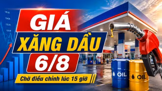 Giá xăng dầu hôm nay 6/8/2026: Chờ điều chỉnh mới lúc 15 giờ