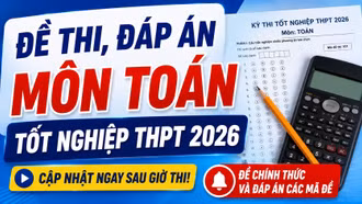 Cập nhật đề thi, đáp án môn Toán tốt nghiệp THPT 2026 nhanh mới nhất