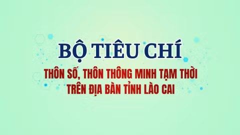 [Infographic] Bộ tiêu chí thôn số, thôn thông minh tạm thời trên địa bàn tỉnh Lào Cai