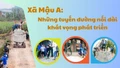 Xã Mậu A: Những tuyến đường nối dài khát vọng phát triển