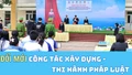 Đổi mới công tác xây dựng và thi hành pháp luật