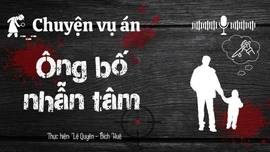 Chuyện vụ án: "Ông bố nhẫn tâm"