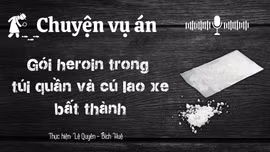Chuyện vụ án "Gói heroin trong túi quần và cú lao xe bất thành"