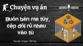 Chuyện vụ án "Buôn bán ma túy cặp đôi rủ nhau vào tù "