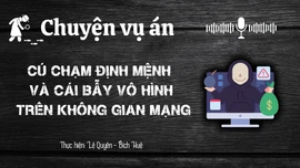 Chuyện vụ án "Cú chạm định mệnh và cái bẫy vô hình trên không gian mạng"