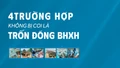 4 trường hợp không bị coi là trốn đóng bảo hiểm xã hội (BHXH)
