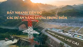 Đẩy nhanh tiến độ các dự án năng lượng trọng điểm