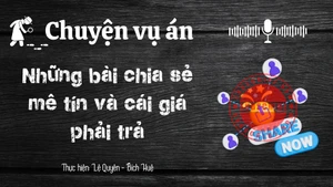 Chuyện vụ án "Những bài chia sẻ mê tín và cái giá phải trả"