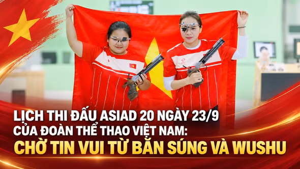 Lịch thi đấu ASIAD 20 ngày 23/9 của Đoàn Thể thao Việt Nam: Chờ tin vui từ bắn súng và wushu
