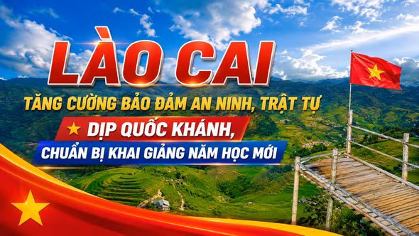 Lào Cai tăng cường bảo đảm an ninh, trật tự dịp Quốc khánh, chuẩn bị khai giảng năm học mới
