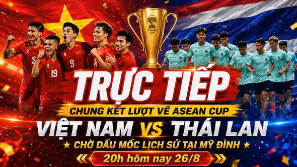 Trực tiếp chung kết lượt về ASEAN Cup Việt Nam vs Thái Lan: Chờ dấu mốc lịch sử tại Mỹ Đình