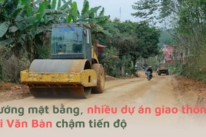 Vướng mặt bằng, nhiều dự án giao thông tại Văn Bàn chậm tiến độ