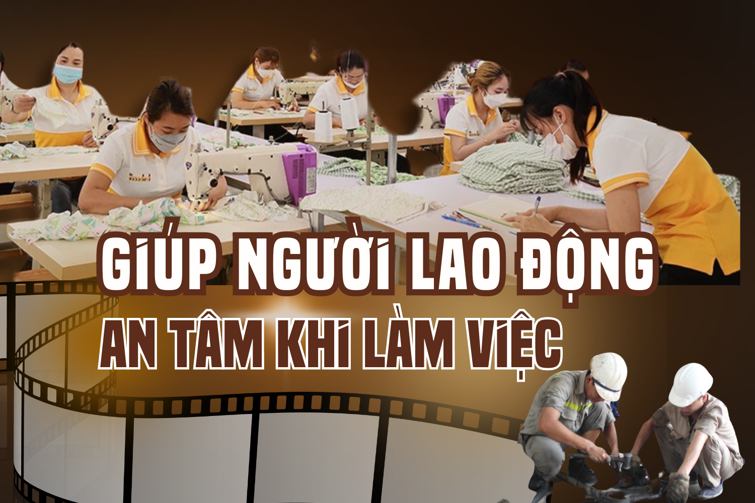 Giúp người lao động an tâm khi làm việc