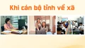 Khi cán bộ tỉnh về xã