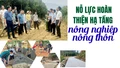 Nỗ lực hoàn thiện hạ tầng nông nghiệp - nông thôn