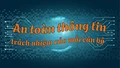 An toàn thông tin – trách nhiệm của mỗi cán bộ