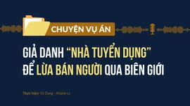  Giả danh “nhà tuyển dụng” để lừa bán người qua biên giới