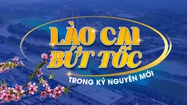 Lào Cai bứt tốc trong kỷ nguyên mới 